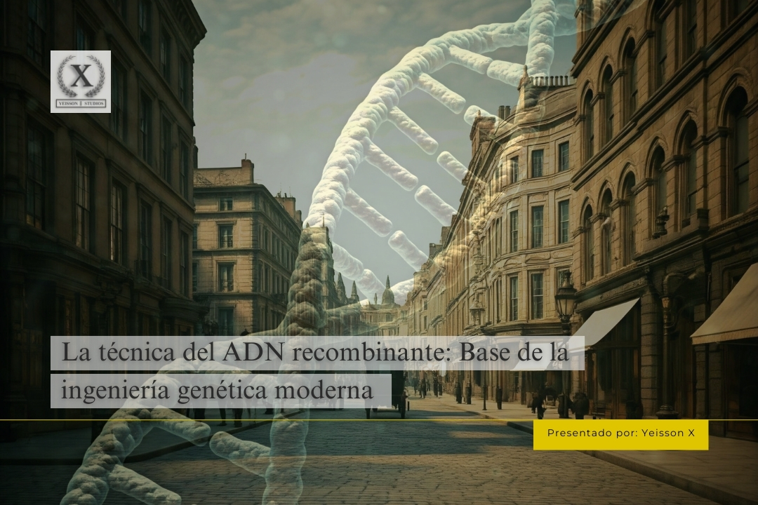 La técnica del ADN recombinante: Base de la ingeniería genética moderna